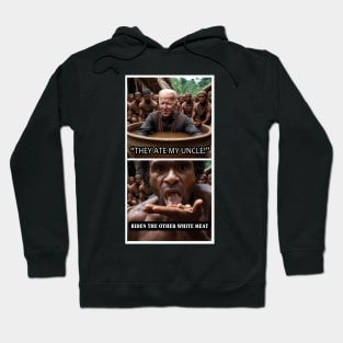 They Ate my Uncle - Biden the Other White Meat Hoodie